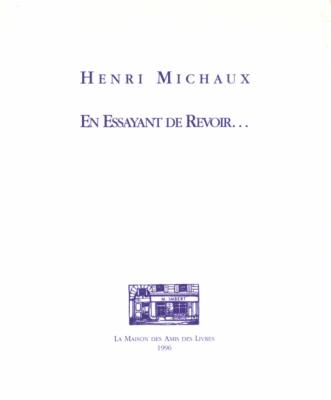 [MICHAUX] EN ESSAYANT DE REVOIR... - Henri Michaux