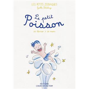 LE PETIT POISSON - 20 février > 20 mars, " Les Petits Zodiaques " - Texte et illustrations de Gaëlle Delahaye