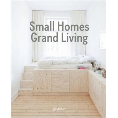 [Architecture d'intérieur] SMALL HOMES GRAND LIVING. Interior Design for Compact Spaces - Collectif