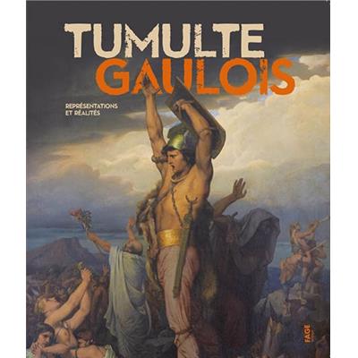 TUMULTE GAULOIS. Représentations et réalités- Catalogue d'exposition (Musée Bargoin et Musée d'art Roger-Quillot de Clermont-Ferrand, 2014)