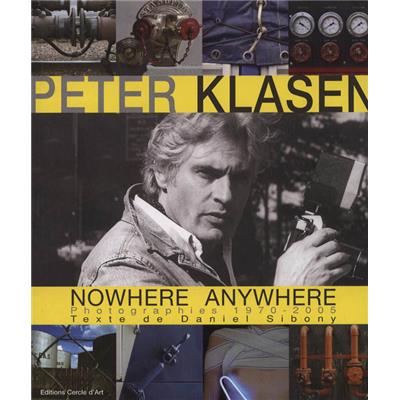 [KLASEN] NOWHERE ANYWHERE. Photographies 1970-2005 - Peter Klasen. Texte de Daniel Sibony
