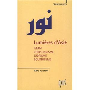 LUMIRES D'ASIE. Islam, Christianisme, Judasme, Bouddhisme, "Spiritualits" - Ikbal ali Shah