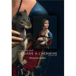 [LÉONARD] LUMIÈRE SUR "La Dame à l'Hermine" DE LÉONARD DE VINCI. Découvertes inédites - Pascal Cotte