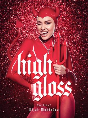 [MOHINDRA] HIGH GLOSS. The Art of Vijat Mohindra - Vijat Mohindra. Introduction de Miley Cyrus 