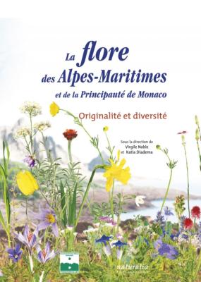 LA FLORE DES ALPES-MARITIMES et de la Principauté de Monaco. Originalité et diversité - Dirigé par Virgile Noble et Katia Diadema