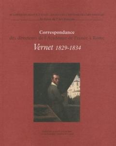 [VERNET] HORACE VERNET 1829-1834, " Correspondance des directeurs de l'Académie de France à Rome " (tome V) - Sous la direction de Marc Bayard et Virginie Schmitt