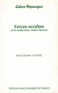 FORCES OCCULTES ou le reality-show comme discours, " Cahiers maçonniques ", n°9 - Jean-Claude Le Saul