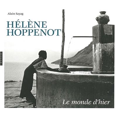 [HOPPENOT] HÉLÈNE HOPPENOT. Le monde d'hier - Alain Sayag. Catalogue d'exposition du Pavillon populaire (Montpellier, 2016)