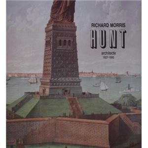 [HUNT] RICHARD MORRIS HUNT, architecte 1827-1895 - Collectif