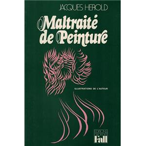 [HEROLD] MALTRAITÉ DE PEINTURE, " Bibliopus " - Texte et illustrations de Jacques Hérold