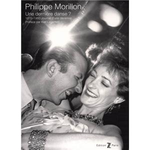 [MORILLON] UNE DERNIRE DANSE ? 1970-1980 Journal d'une dcennie - Textes et photographies de Philippe Morillon. Prface de Karl Lagerfeld