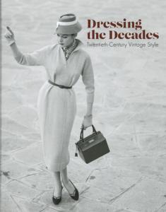DRESSING THE DECADES. Twentieth-Century Vintage Style - Collectif