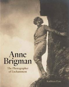 ANNE BRIGMAN. The Photographer of Enchantment - Kathleen Pyne