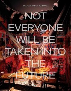 [KABAKOV] ILYA AND EMILIA KABAKOV. Not Everyone Will Be Taken Into The Future - Catalogue d'exposition dirig par Juliet Bingham (Tate Modern, Londres, 2018)