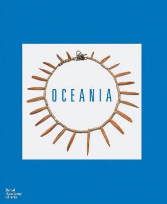 [Océanie] OCEANIA - Catalogue d'exposition dirigé par Peter Brunt et Nicholas Thomas (Royal Academy of Arts, Londres, 2018)