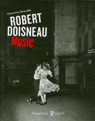 [DOISNEAU] ROBERT DOISNEAU. Music - Clémentine Déroudille. Catalogue d'exposition de la Philharmonie de Paris/Cité de la Musique (2018) 