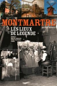 MONTMARTRE. Les lieux de lgende - Olivier Renault