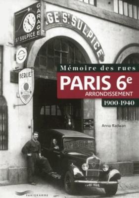 PARIS 6ème ARRONDISSEMENT, 1900-1940, " Mémoire des rues " - Anna Radwan 