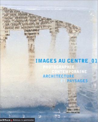 IMAGES AU CENTRE_01. Photographie contemporaine. Architecture et paysages - Catalogue d'exposition (Blois, 2001) [Boltanski, Fleischer, Gursky, Messager, Riboud, Moon...]