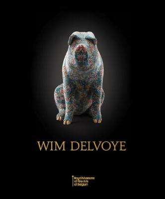 WIM DELVOYE - Catalogue d'exposition des Musées Royaux des Beaux-Arts de Belgique (Bruxelles, 2019)