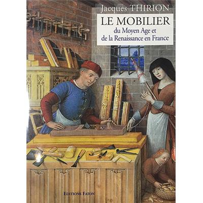 Le mobilier du Moyen Age et de la Renaissance - Jacques Thirion