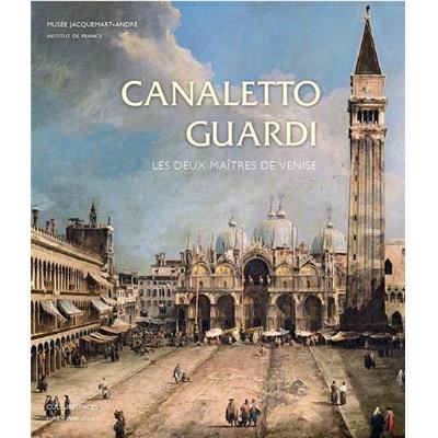 CANALETTO - GUARDI. Les deux maîtres de Venise - Catalogue d'exposition dirigé par Bozena Anna Kowalczyk