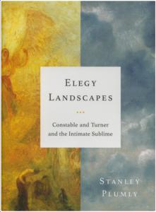 ELEGY LANDSCAPES. Constable and Turner and the Intimate Sublime - Stanley Plumly 