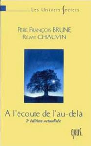 A L'ECOUTE DE L'AU-DELA, " Les Univers secrets " - Père François Brune et Rémy Chauvin (2ème édition actualisée)