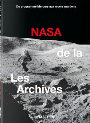 LES ARCHIVES DE LA Nasa. Du programme Mercury aux rovers martiens, " 40th Anniversary Edition " - Andrew Chaikin, Dr. Roger Launius et Piers Bizony 