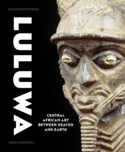 LULUWA. Central African Art Between Heaven and Earth - Constantine Petridis
