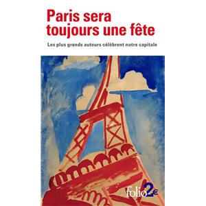 [Collectif] PARIS SERA TOUJOURS UNE FTE, " Folio " - Les plus grands auteurs clbrent notre capitale