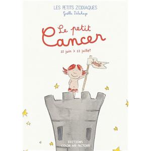 LE PETIT CANCER - 22 juin > 22 juillet, " Les Petits Zodiaques " - Texte et illustrations de Gaëlle Delahaye