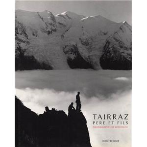 [TAIRRAZ] TAIRRAZ PERE ET FILS. Photographes de montagne - Introduction et choix de Maurice Dessemond