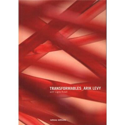 [Designer] TRANSFORMABLES with Ligne Roset- Arik Levy. Texte Brigitte Fitoussi