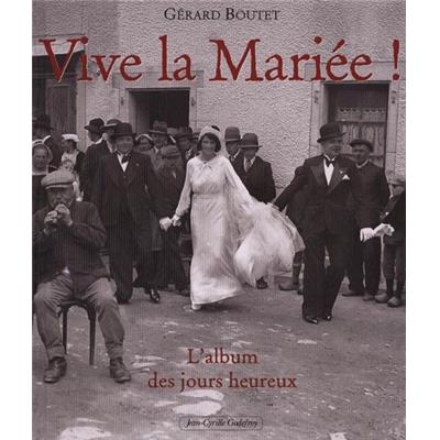 VIVE LA MARIÉE. L'album des jours heureux - Gérard Boutet