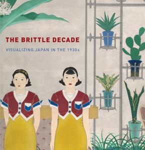 [Asie - Japon] THE BRITTLE DECADE. Visualizing Japan in the 1930s - John Dower, Anne Nishimura Morse et Jacqueline Atkins