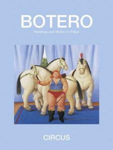 [BOTERO] CIRCUS. Paintings and Works on Paper - Fernando Botero. Texte de Curtis Bill Pepper