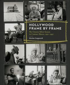 HOLLYWOOD FRAME BY FRAME. The Unseen Silver Screen in Contact Sheets, 1951-1997 - Karina Longworth