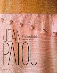 JEAN PATOU. A Fashionable Life/Une vie sur mesure - Emmanuelle Polle. Photographies de Francis Hammond 