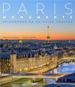 PARIS MONUMENTS. Splendeurs de la Ville Lumière - Arnaud Chicurel et Pascal Ducept