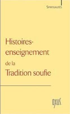 HISTOIRES-ENSEIGNEMENT DE LA TRADITION SOUFIE, " Spiritualités 