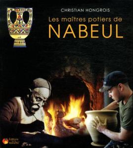 LES MAÎTRES POTIERS DE NABEUL. Historique de la poterie artistique de Nabeul au XXème siècle - Christian Hongrois