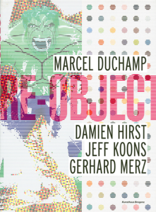 [DUCHAMP] RE-OBJECT. Marcel Duchamp/Damien Hirst - Jeff Koons - Gerhard Merz - Catalogue d'exposition (KUB, 2007)