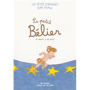 LE PETIT BELIER 21 mars / 20 avril , " Les Petits Zodiaques " - Texte et illustrations de Gaëlle Delahaye