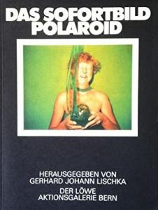 DAS SOFORTBILD POLAROID - Préface de G. J. Lischka. Catalogue d'exposition de la galerie Aktionsgalerie Der Löwe (Bern,1977)
