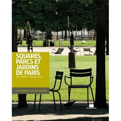 [DIVERS] SQUARES, PARCS ET JARDINS DE PARIS - Pierre Faveton. Photographies de Bernard Ladoux