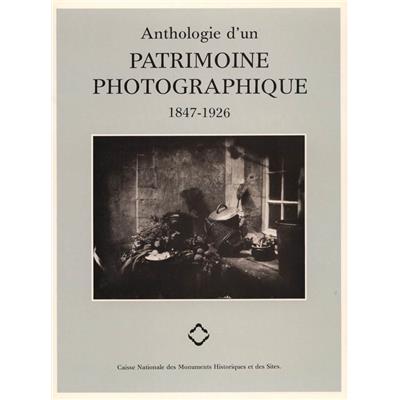 ANTHOLOGIE D'UN PATRIMOINE PHOTOGRAPHIQUE 1847-1926 [Atget, Baldus, Banville, Le Gray, Le Secq, Marville, Nadar, Seeberger...] - Philippe Néagu et Jean-Jacques Poulet-Allamagny