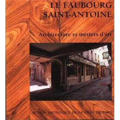 [XIème-XIIème arr.] LE FAUBOURG SAINT-ANTOINE. Architecture et métiers d'art - Sous la direction de Jean-Baptiste Minnaert