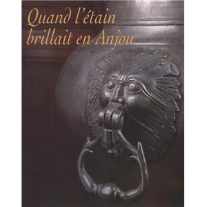 [Dinanderie] QUAND L'ÉTAIN BRILLAIT EN ANJOU. Les potiers d'étain en Anjou - Collectif. Catalogue d'exposition (Angers, 1997)