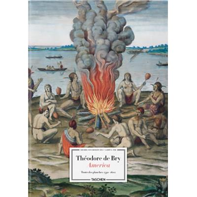 AMERICA. Toutes les planches 1590-1602 - Théodore de Bry. Edité par Michiel van Groesen et Larry E. Tise